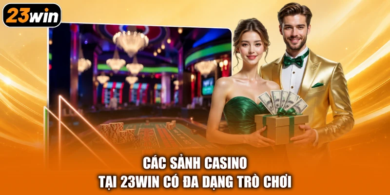 Các sảnh casino tại 23WIN có đa dạng trò chơi
