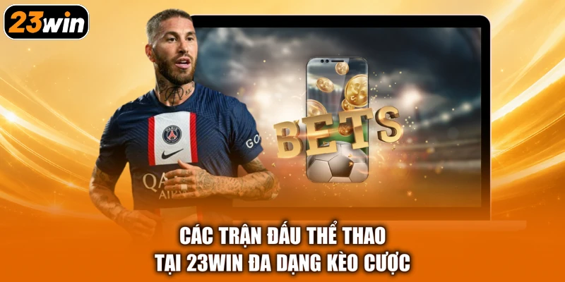 Các trận đấu thể thao tại 23WIN đa dạng kèo cược