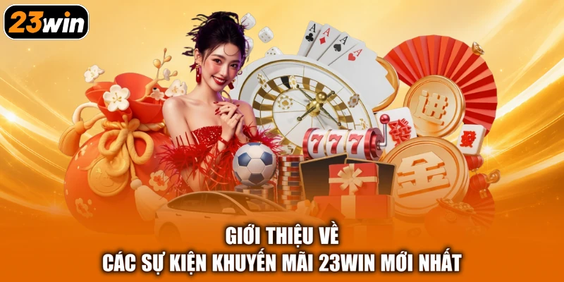 Giới thiệu về các sự kiện khuyến mãi 23win mới nhất